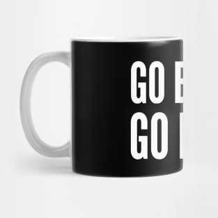 Go Big or Go Home Mug